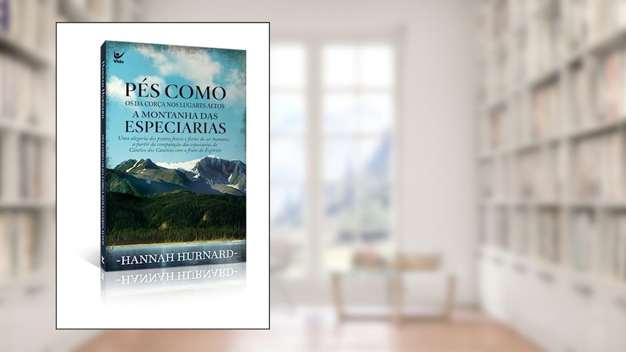 Pés Como os da Corça nos Lugares Altos: a Montanha das Especiarias, do autor Hannah Hurnard