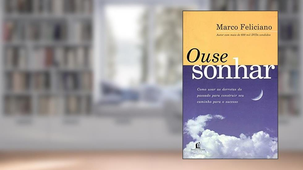 Ouse sonhar, do autor Marcos Feliciano