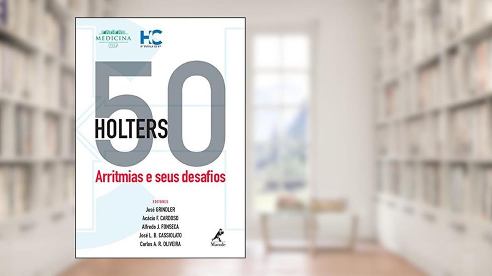 50 holters: Arritmias e seus desafios, do autor José Grindler; Acácio F. Cardoso; Alfredo J. Fonseca; José L. B. Cassiolato; Carlos A. R. Oliveira