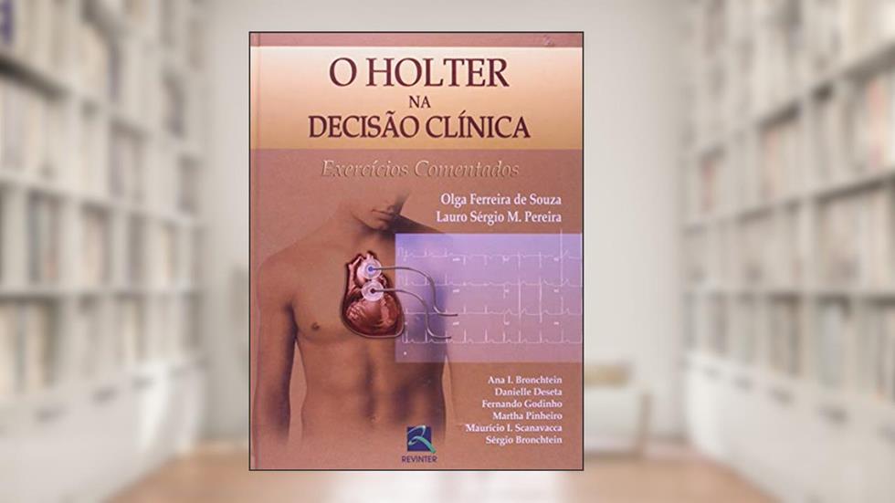 O Holter na Decisão Clínica: Exercícios Comentados, do autor Olga Ferreira de Souza; Lauro Sérgio M. Pereira; Maurício I. Scanavacca