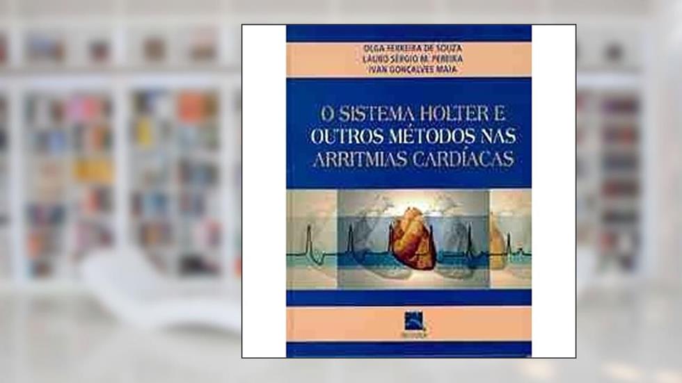 O Sistema Holter e Outros Métodos nas Arritmias Cardíacas, do autor Olga Ferreira de Souza