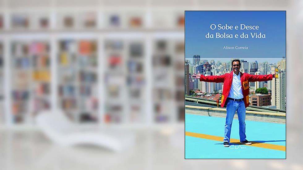 O sobe e desce da bolsa e da vida, do autor Alison Correia