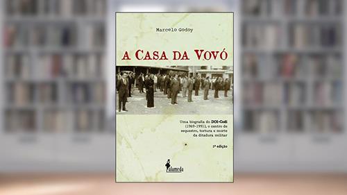 Capa de A casa da vovó: uma Biografia do DOI-Codi (1969-1991), o Centro de Sequestro, Tortura e Morte da Ditadura Militar, do autor Marcelo Godoy