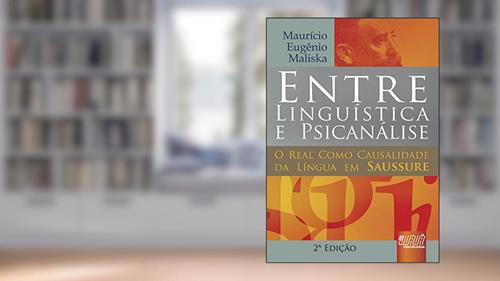 Capa de Entre Linguística & Psicanálise - O Real Como Causalidade da Língua em Saussure, do autor Maurício Eugênio Maliska