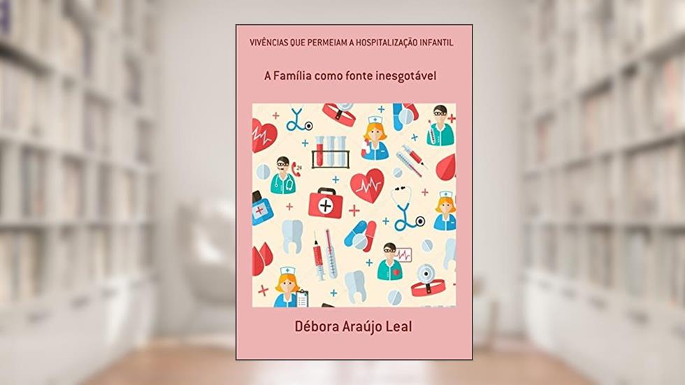 Vivências que Permeiam a Hospitalização Infantil, do autor Débora Araújo Leal