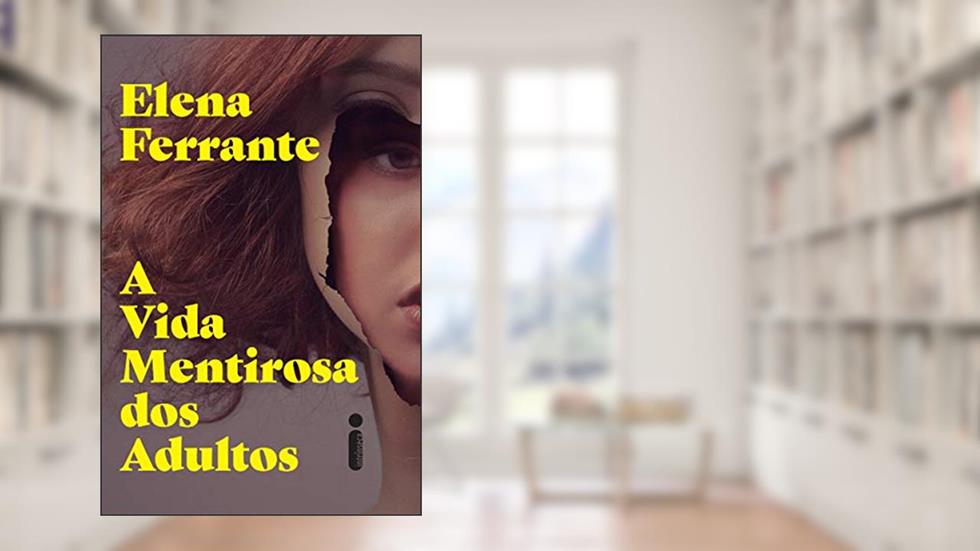 A vida mentirosa dos adultos, do autor Elena Ferrante