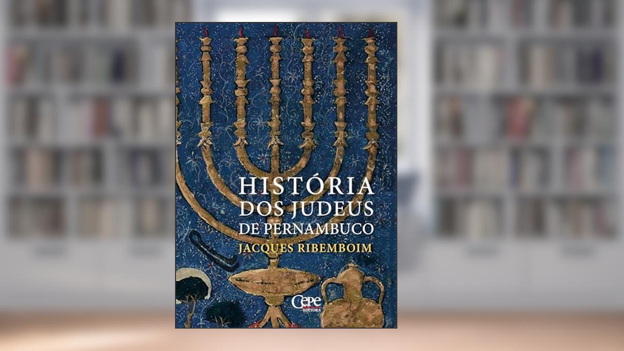HISTÓRIA DOS JUDEUS DE PERNAMBUCO, do autor Jacques Ribemboim