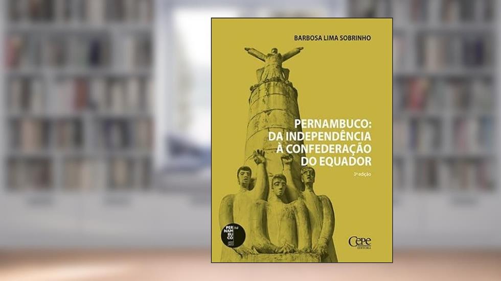 PERNAMBUCO: DA INDEPENDÊNCIA À CONFEDERAÇÃO DO EQUADOR, do autor Barbosa Lima Sobrinho