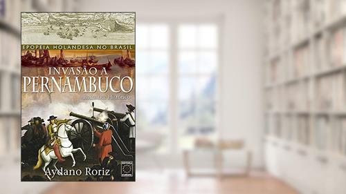 Capa de Invasão a Pernambuco, do autor Aydano Roriz