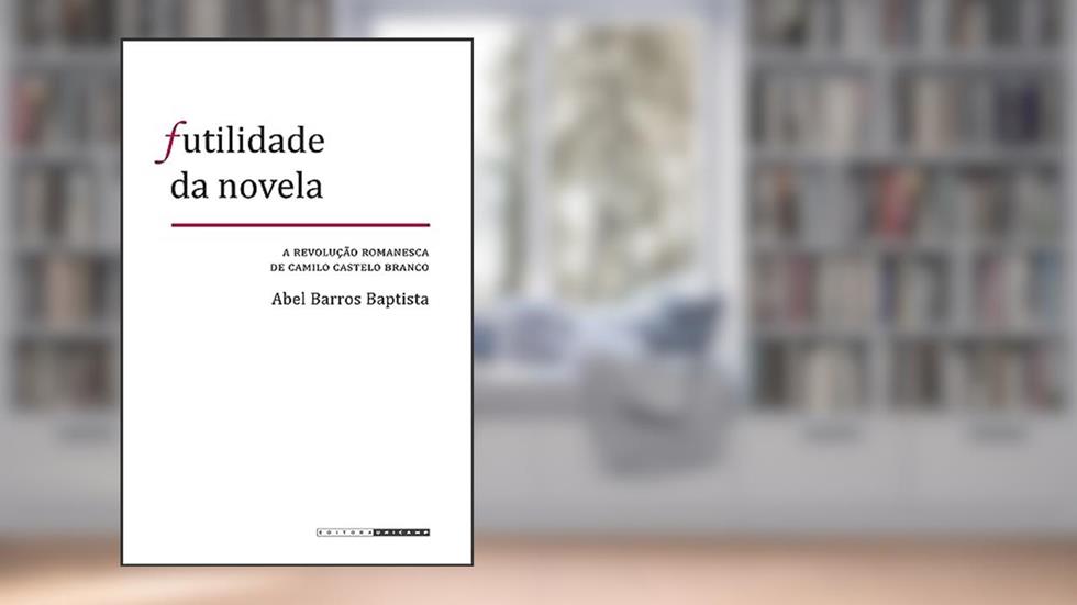 Futilidade da novela: A revolução romanesca de camilo castelo branco, do autor Abel Barros Baptista