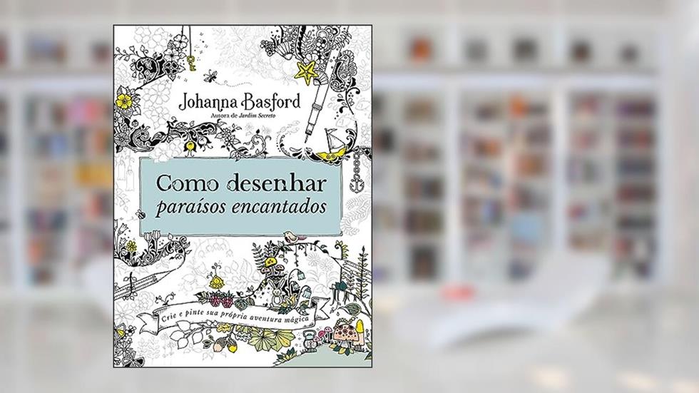 Como desenhar paraísos encantados, do autor Johanna Basford