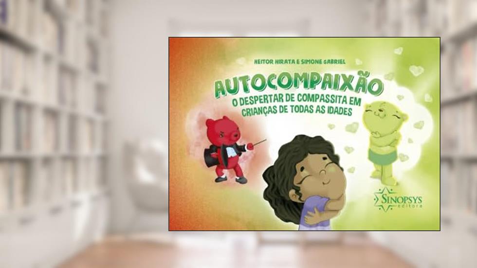 AUTOCOMPAIXÃO: O DESPERTAR DE COMPASSITA EM CRIANÇAS DE TODAS AS IDADES, do autor Autor