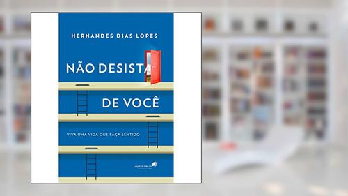 Capa de Não desista de você: Viva uma vida que faça sentido, do autor Hernandes Dias Lopes