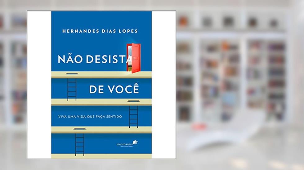 Não desista de você: Viva uma vida que faça sentido, do autor Hernandes Dias Lopes