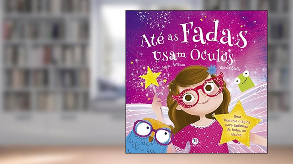 Até as fadas usam óculos: Uma história mágica para fadinhas de todas as idades, do autor Sienna Williams