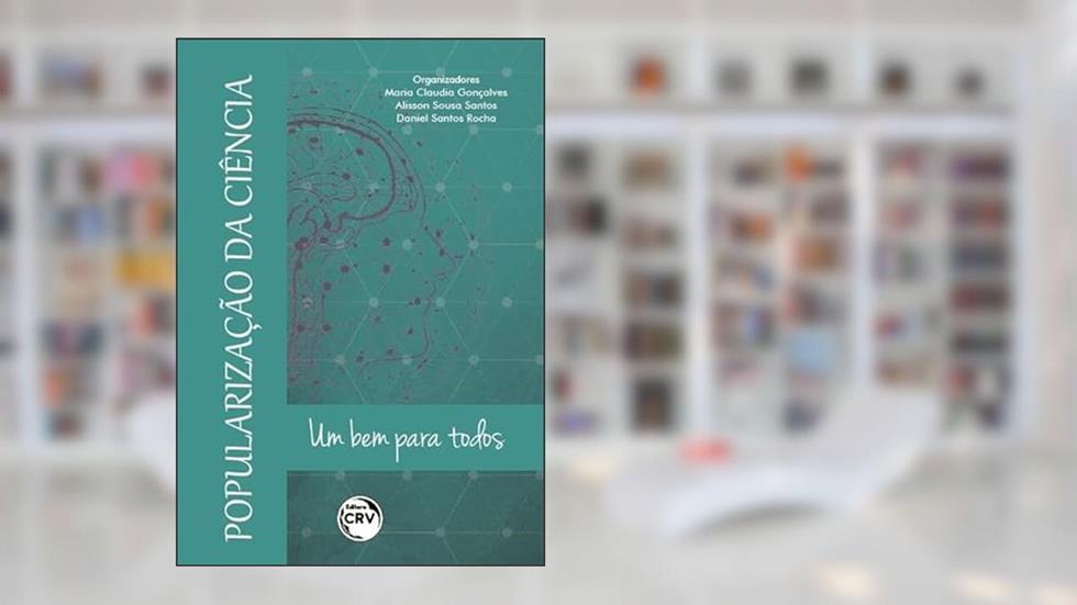 Popularização da ciência: um bem para todos, do autor Maria Claudia Gonçalves; Alisson Sousa Santos; Daniel Santos Rocha