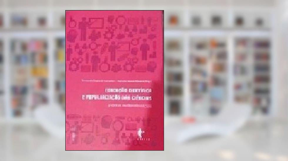 Educação Científica e Popularização das Ciências. Práticas Multirreferenciais, do autor Alexandra Souza de Carvalho
