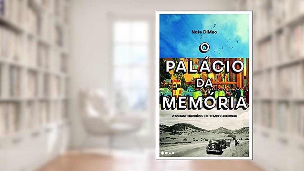 O palácio da memória: Pessoas extraordinárias em tempos conturbados, do autor Nate DiMeo