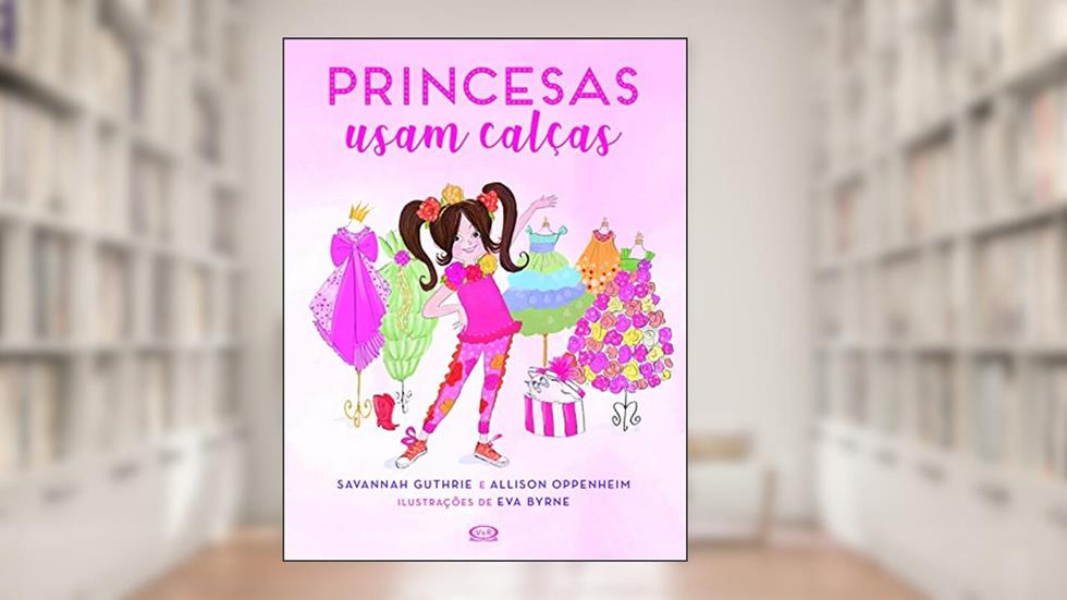 Princesas usam calças, do autor Savannah Guthrie; Allison Oppenheim