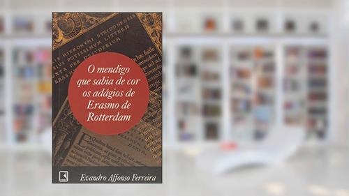 Capa de O mendigo que sabia de cor os adágios de Erasmo de Rotterdam, do autor Evandro Affonso Ferreira