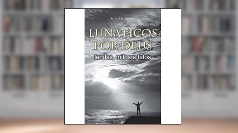 Lunaticos Por Deus, do autor Michael Largo