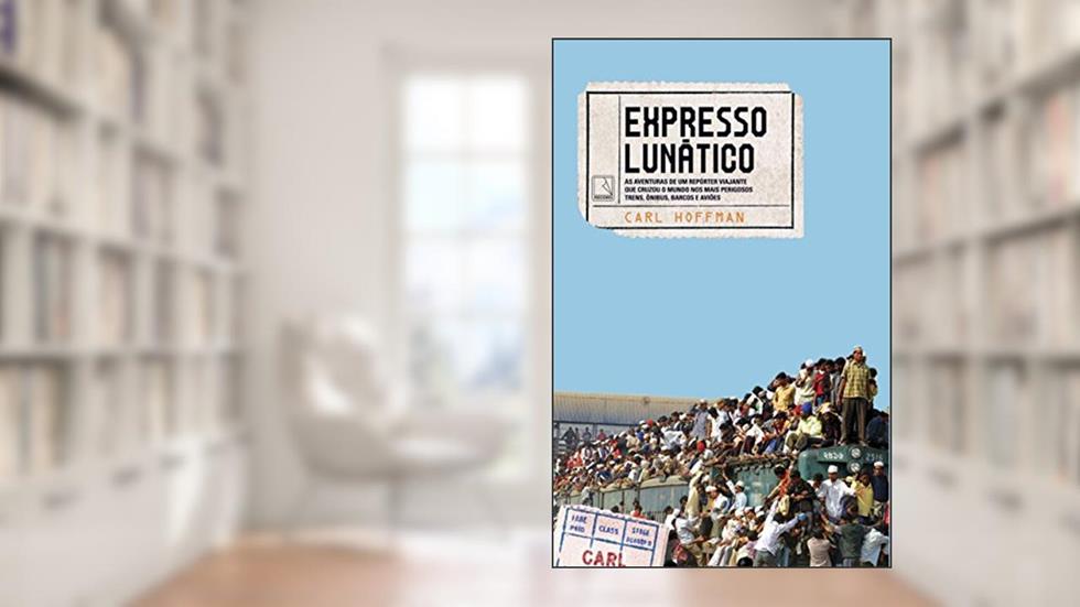 Expresso lunático, do autor Carl Hoffman