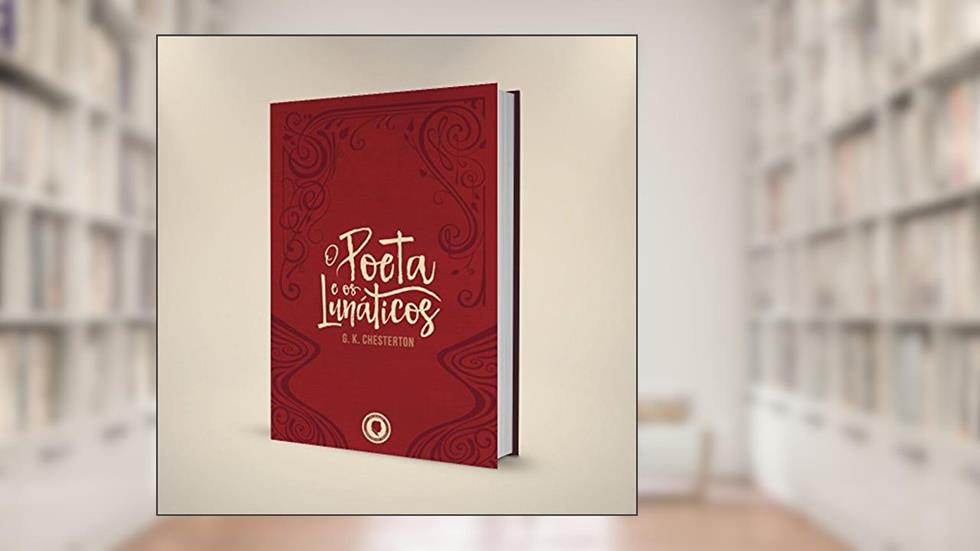 O Poeta e os Lunáticos, do autor G. K Chesterton