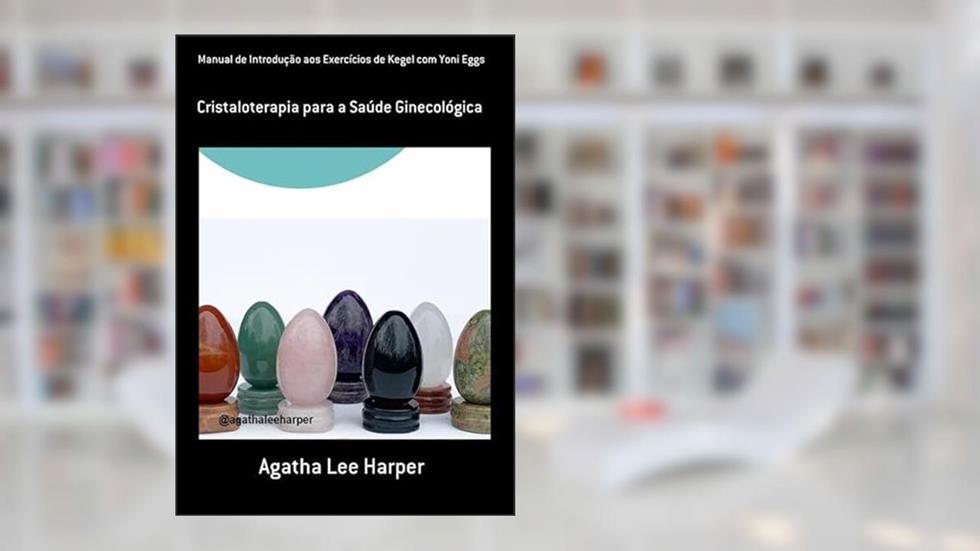 Manual de Introducao aos Exercicios de Kegel com Yoni Eggs, do autor Agatha Lee Harper