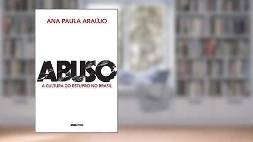 Capa de Abuso: A cultura do estupro no Brasil, do autor Ana Paula Araújo