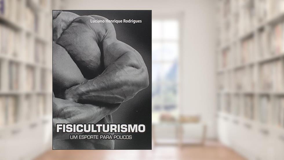 Fisiculturismo, do autor Luciano H. Rodrigues