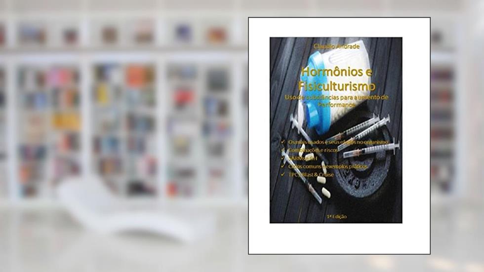 Hormonios e Fisiculturismo - Uso de Substâncias Para Aumento de Performance, do autor Claudio Andrade