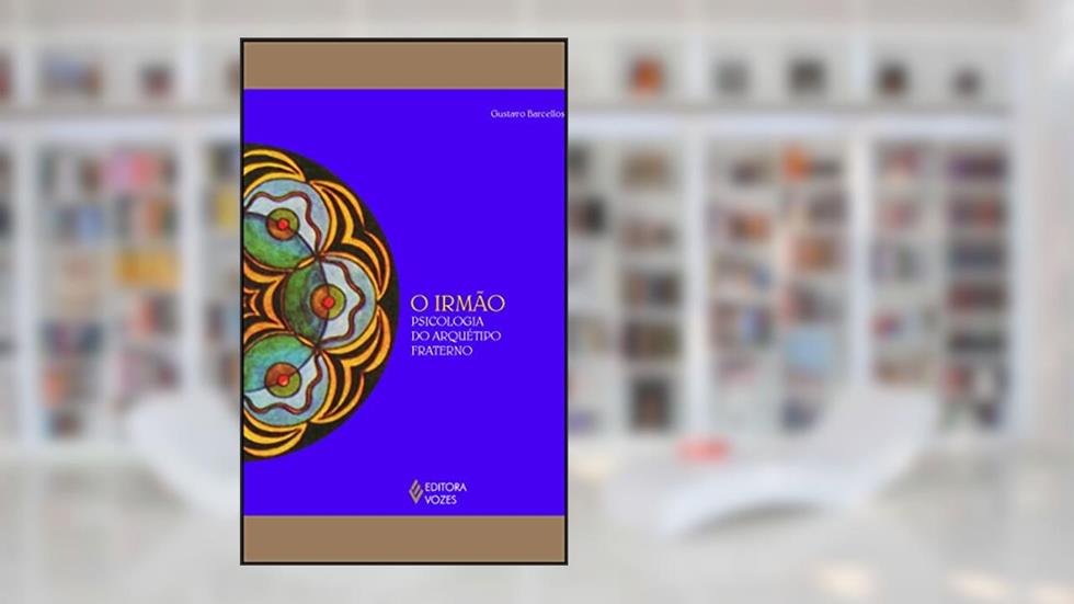 O Irmão: Psicologia do Arquétipo Fraterno, do autor Gustavo Barcellos