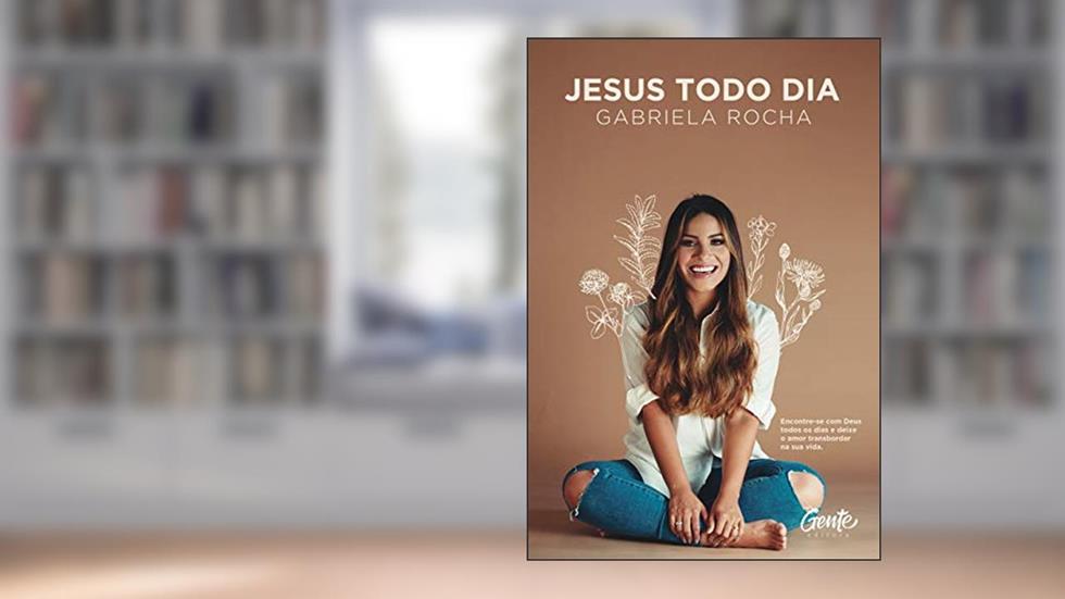 JESUS TODO DIA: Encontre-se com Deus todos os dias e deixe o amor transbordar na sua vida, do autor GABRIELA ROCHA