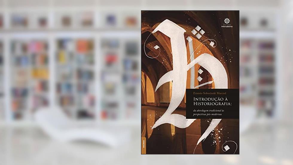 Introdução à historiografia:: da abordagem tradicional às perspectivas pós-modernas, do autor Ernesto Sobocinski Marczal
