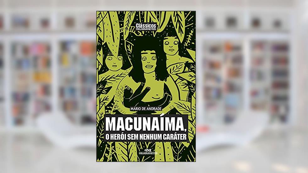 Macunaíma, o Herói sem Nenhum Caráter, do autor Mario de Andrade