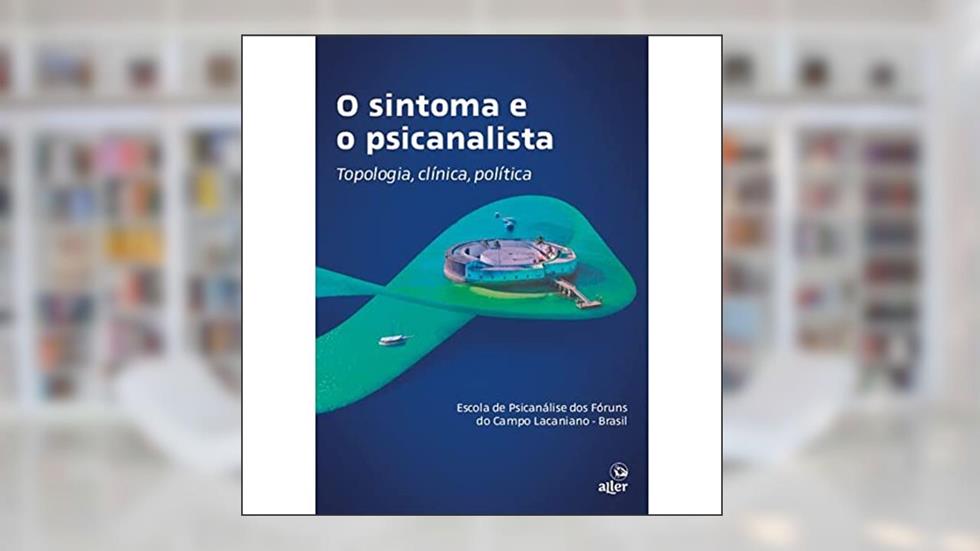 SINTOMA E O PICANALISTA, O, do autor Brasil Escola de Psicanálise dos Fóruns do Campo Lacaniano