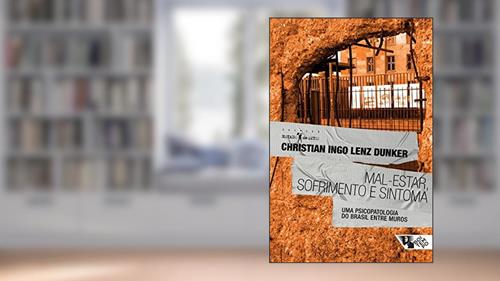 Capa de Mal-estar, Sofrimento e Sintoma: uma Psicopatologia do Brasil Entre Muros, do autor Christian Ingo Lenz Dunker