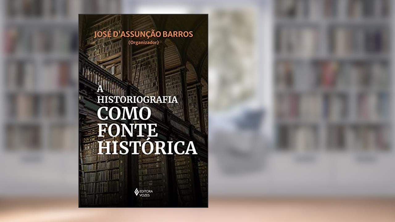 A historiografia como fonte histórica, do autor José D'Assunção Barros; Maria Aparecida de Oliveira Silva; e outro 8