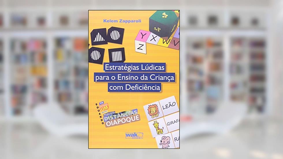 Estratégias Lúdicas Para o Ensino da Criança com Deficiência, do autor Kelem Zapparoli