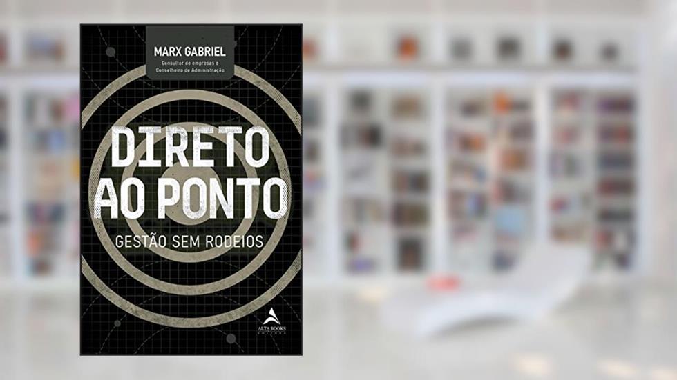 Direto ao ponto: gestão sem rodeios, do autor Marx Alexandre Correa Gabriel