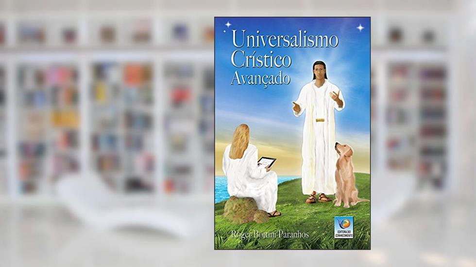 Universalismo Crístico Avançado, do autor Roger Bottini Paranhos