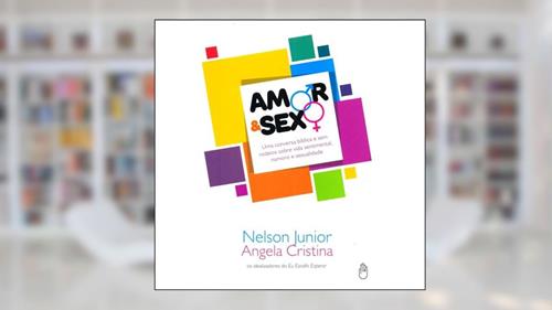 Capa de Amor & Sexo Uma Conversa Bíblica e Sem Rodeios Sobre..., do autor Nelson Pinto Ferreira Junior e outro