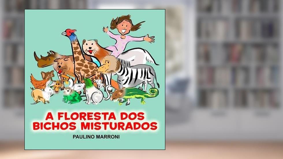 A Floresta dos Bichos Misturados, do autor Paulino Marroni