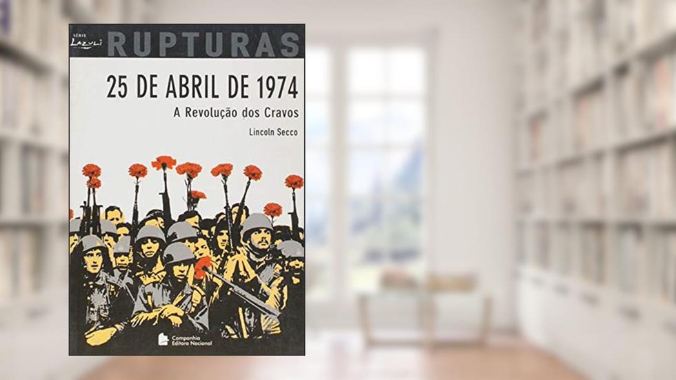 25 de Abril de 1974 - Coleção Rupturas, do autor Lincoln Secco