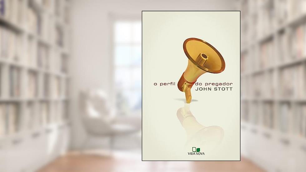 Perfil do Pregador, o - Edição Revisada, do autor John Stott