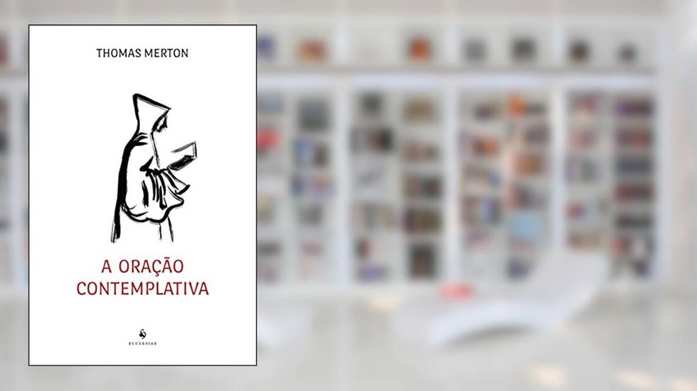 A Oração Contemplativa, do autor Thomas Merton