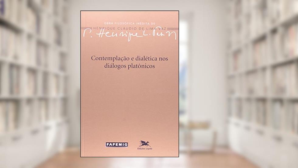 Contemplação e dialética nos diálogos platônicos: 1, do autor Henrique Cláudio de Lima Vaz