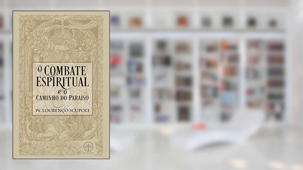O Combate Espiritual e o Caminho do Paraíso, do autor Padre Lourenço Scupoli