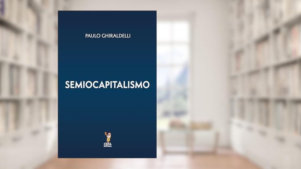 Semiocapitalismo: A era da desreferencialização, do autor Paulo Ghiraldelli