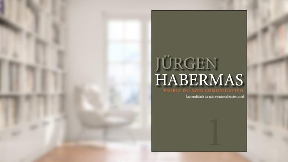 Teoria do agir comunicativo - vol. 1: Racionalidade da ação e racionalização social, do autor Jürgen Habermas